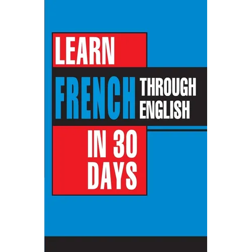 Learn French In 30 Days Through English (Apprendre le français à partir de l'anglais dans 30 jours)