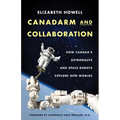 Canadarm and Collaboration: How Canada's Astronauts and Space Robots Explore New Worlds