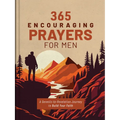 365 Encouraging Prayers for Men: A Genesis-To-Revelation Journey to Build Your Faith