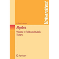 Algebra: Volume I: Fields and Galois Theory