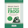 Eat That Frog!, Fourth Edition: 21 Great Ways to Stop Procrastinating and Get More Done in Less Time (16pt Large Print Edition)
