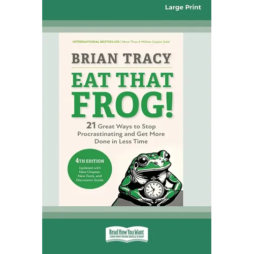 Eat That Frog!, Fourth Edition: 21 Great Ways to Stop Procrastinating and Get More Done in Less Time (16pt Large Print Edition)