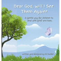 Dear God, Will I See Them Again?: A gentle way for children to deal with grief and loss. Addressing five (5) steps of grief.
