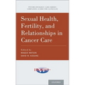 Sexual Health, Fertility, and Relationships in Cancer Care