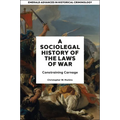 A Socio-Legal History of the Laws of War: Constraining Carnage