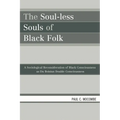 The Soul-Less Souls of Black Folk: A Sociological Reconsideration of Black Consciousness as Du Boisian Double Consciousness