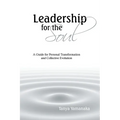 Leadership for the Soul: A Guide for Personal Transformation and Collective Evolution