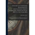 History of Tennessee River Baptist Association, North Carolina, From the Year 1830 to the Year 1892: Introduced by Early Sketches of the Baptist Churc