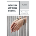Women in American Prisons: Sex, Social Life, and Families