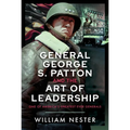General George S. Patton and the Art of Leadership: One of America's Greatest Ever Generals