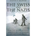 The Swiss and the Nazis: How the Alpine Republic Survived in the Shadow of the Third Reich