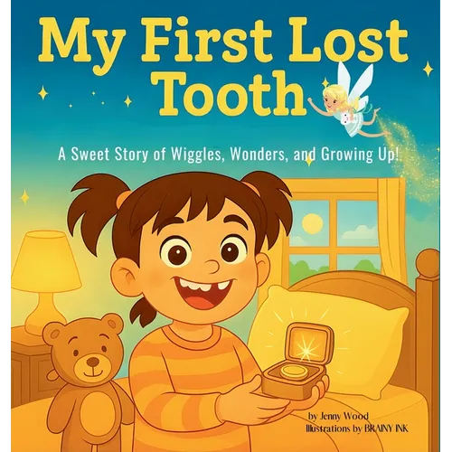 My First Lost Tooth: A Sweet Story of Wiggles, Wonders, and Growing Up!