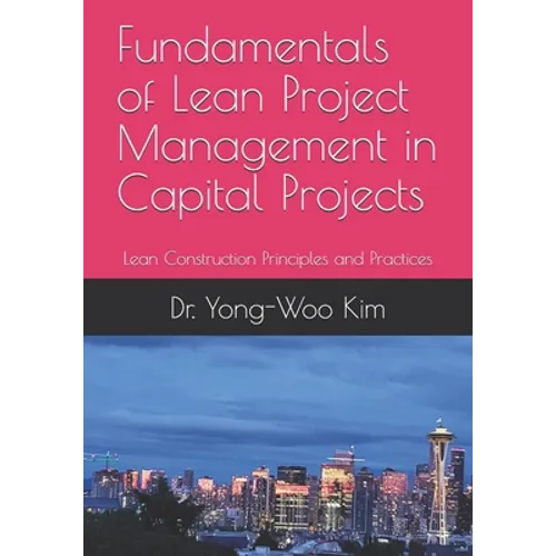 Fundamentals of Lean Project Management in Capital Projects: Lean Construction Principles and Practices