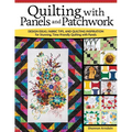 Quilting with Panels and Patchwork: Design Ideas, Fabric Tips, and Quilting Inspiration for Stunning, Time-Friendly Quilting with Panels