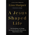 A Jesus-Shaped Life: How Diving Deeper Into Theology Can Transform Us and Our World with the Radical Kindness of God