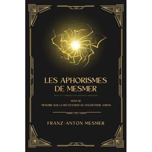 Les Aphorismes de Mesmer: Suivi de Mémoire sur la découverte du magnétisme animal
