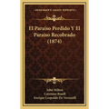 El Paraiso Perdido Y El Paraiso Recobrado (1874)