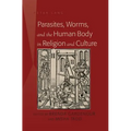 Parasites, Worms, and the Human Body in Religion and Culture