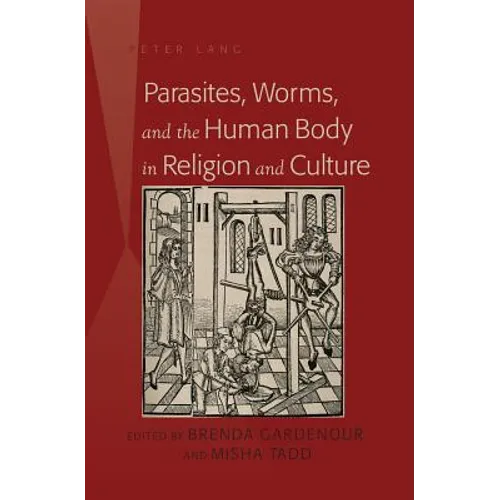 Parasites, Worms, and the Human Body in Religion and Culture