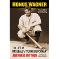 Honus Wagner: The Life of Baseball's Flying Dutchman, Revised Edition