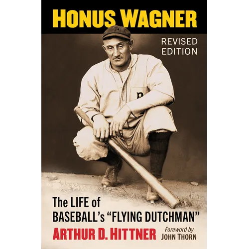 Honus Wagner: The Life of Baseball's Flying Dutchman, Revised Edition