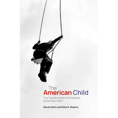 The American Child: The Transformation of Childhood Since World War II