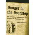 Danger on the Doorstep: Anti-Catholicism and American Print Culture in the Progressive Era