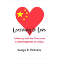 Learning to Love: Intimacy and the Discourse of Development in China