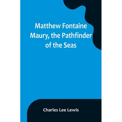 Matthew Fontaine Maury, the Pathfinder of the Seas