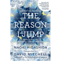 The Reason I Jump: The Inner Voice of a Thirteen-Year-Old Boy with Autism