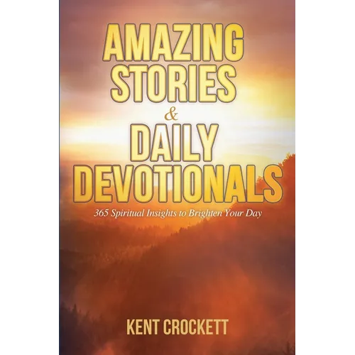 Amazing Stories & Daily Devotionals: 365 Spiritual Insights to Brighten Your Day