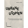 Urbane Utopien: Eine Raumphanomenologische Analyse Des Stadtmythos Bei Ernst Junger