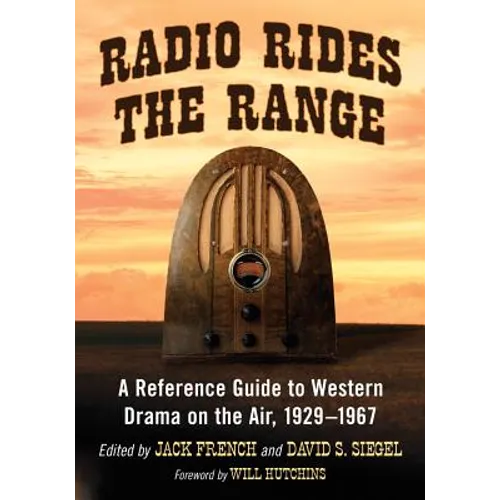 Radio Rides the Range: A Reference Guide to Western Drama on the Air, 1929-1967