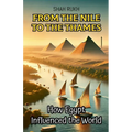 From the Nile to the Thames: How Egypt Influenced the World
