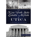The New York State Lunatic Asylum at Utica: A History of Old Main
