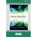 Shaping a Digital World: Faith, Culture and Computer Technology (16pt Large Print Edition)