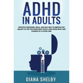 ADHD in Adults: Effective Strategies, Skills, And Self-Help to Improve the Quality of Life for Those Who Have It and Those Who Take Ch