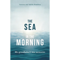 The Sea in the Morning: My Grandfather's War Memories