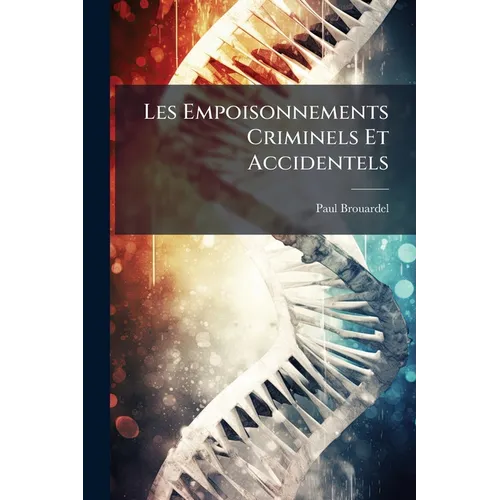 Les Empoisonnements Criminels Et Accidentels