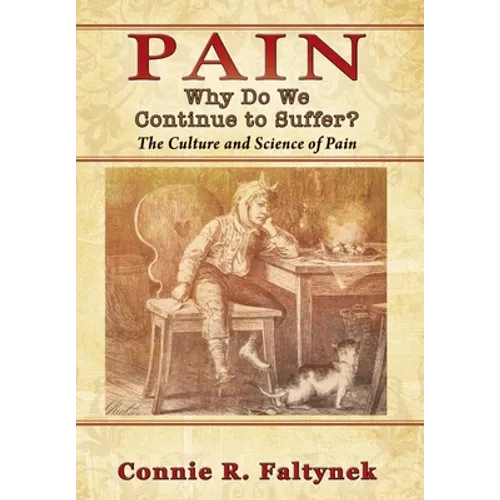 Pain: Why Do We Continue to Suffer? The Culture and Science of Pain