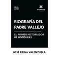 Biografía del padre Vallejo, el primer historiador de Honduras