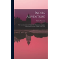 Indies Adventure; the Amazing Career of Afonso De Albuquerque, Captain-general and Governor of India (1509-1515)