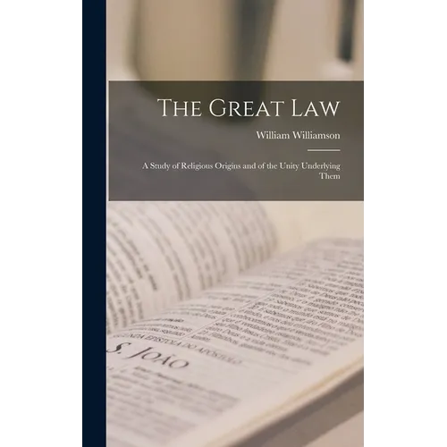 The Great Law: A Study of Religious Origins and of the Unity Underlying Them