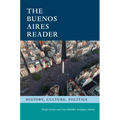 The Buenos Aires Reader: History, Culture, Politics
