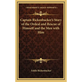Captain Rickenbacker's Story of the Ordeal and Rescue of Himself and the Men with Him