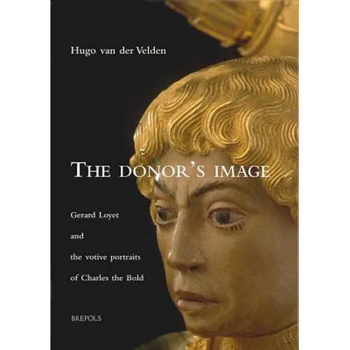 The Donor's Image: Gerard Loyet and the Votive Portraits of Charles the Bold