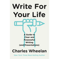 Write for Your Life: A Guide to Clear and Purposeful Writing (and Presentations)