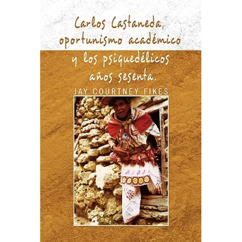 Carlos Castaneda, Oportunismo Academico y Los Psiquedelicos Anos Sesenta