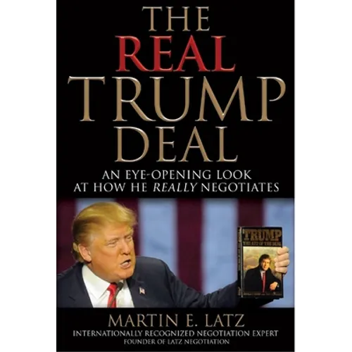 The Real Trump Deal: An Eye-Opening Look at How He Really Negotiates