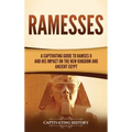 Ramesses: A Captivating Guide to Ramses II and His Impact on the New Kingdom and Ancient Egypt